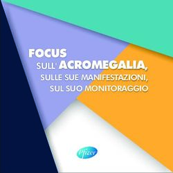 FOCUS SULL' ACROMEGALIA, SULLE SUE MANIFESTAZIONI, SUL SUO MONITORAGGIO - Osservatorio Malattie Rare