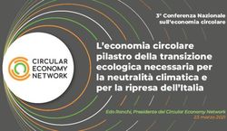 L'economia circolare pilastro della transizione ecologica necessaria per la neutralit&agrave; climatica e per la ripresa dell'Italia - 3 Conferenza ...