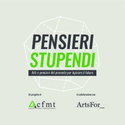 PENSIERI STUPENDI Arti e pensieri del presente per ispirare il futuro - Un progetto di - Cfmt