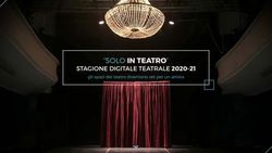 "SOLO IN TEATRO" STAGIONE DIGITALE TEATRALE 2020-21 - gli spazi del teatro diventano set per un artista - Cafè Muller