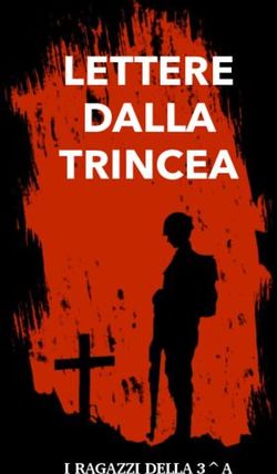 LETTERE DALLA TRINCEA - I RAGAZZI DELLA 3 A - Istituto Comprensivo Ales