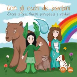 Con gli occhi dei bambini - Storie di orsi, furetti, principesse e verdure - Pacini - Pacini Editore