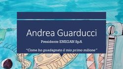 ANDREA GUARDUCCI PRESIDENTE ENEGAN SPA - "COME HO GUADAGNATO IL MIO PRIMO MILIONE" - OPEN SOURCE MANAGEMENT