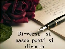 Di-versi si nasce poeti si