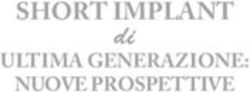 SHORT IMPLANT ULTIMA GENERAZIONE: NUOVE PROSPETTIVE - di - Edimediche