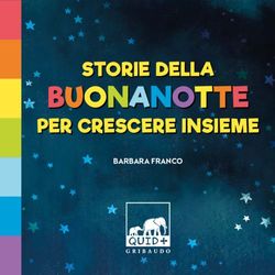 BUONANOTTE PER CRESCERE INSIEME - STORIE DELLA BARBARA FRANCO - QUID+