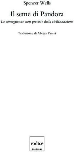 Il seme di Pandora Spencer Wells - Le conseguenze non previste della civilizzazione - Codice Edizioni