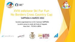 XVIII edizione Ski For Fun No Borders Cross Country Cup - SAPPADA 6 MARZO 2022 Societ&agrave; organizzatrice A.S.D. Camosci SAPPADA - FISI FVG
