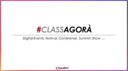 #CLASSAGOR&Agrave; Digital Events, Festival, Conferenze, Summit, Show - Class Editori