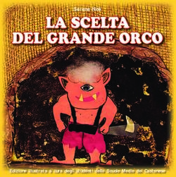 LA SCELTA DEL GRANDE ORCO - Serena No&egrave; - Edizione illustrata a cura degli studenti delle Scuole Medie del Castanese - Lule ONLUS