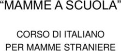 "MAMME A SCUOLA" CORSO DI ITALIANO PER MAMME STRANIERE - 10 settembre