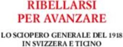RIBELLARSI PER AVANZARE - LO SCIOPERO GENERALE DEL 1918 IN SVIZZERA E TICINO - Fondazione Pellegrini Canevascini