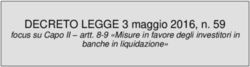 DECRETO LEGGE 3 maggio 2016, n. 59 - focus su Capo II - artt. 8-9 "Misure in favore degli investitori in banche in liquidazione" - UBI Banca